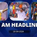 7 Am Headlines today 2024 april 16th headlines news Tamil Nadu News India News world News